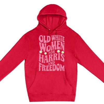 Old White Women For Harris And Freedom Kamala Harris Premium Pullover Hoodie