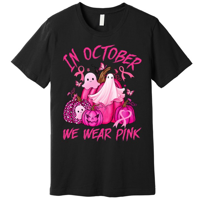 October We Wear Pink Pumpkin Ghost Halloween Breast Cancer Premium T-Shirt