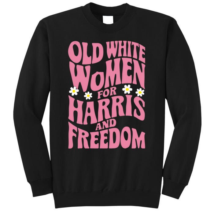 Old White Women For Harris And Freedom Kamala Harris Tall Sweatshirt