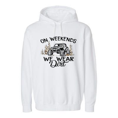 On Weekends We Wear Dirt Sxs Utv Garment-Dyed Fleece Hoodie