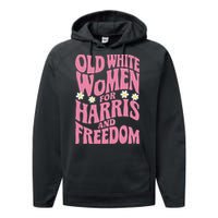 Old White Women For Harris And Freedom Kamala Harris Gift Performance Fleece Hoodie