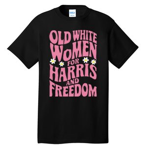 Old White Women For Harris And Freedom Kamala Harris Gift Tall T-Shirt