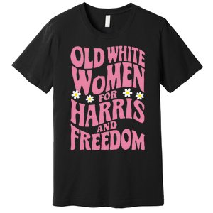 Old White Women For Harris And Freedom Kamala Harris Gift Premium T-Shirt