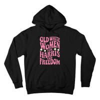 Old White Women For Harris And Freedom Kamala Harris Gift Tall Hoodie