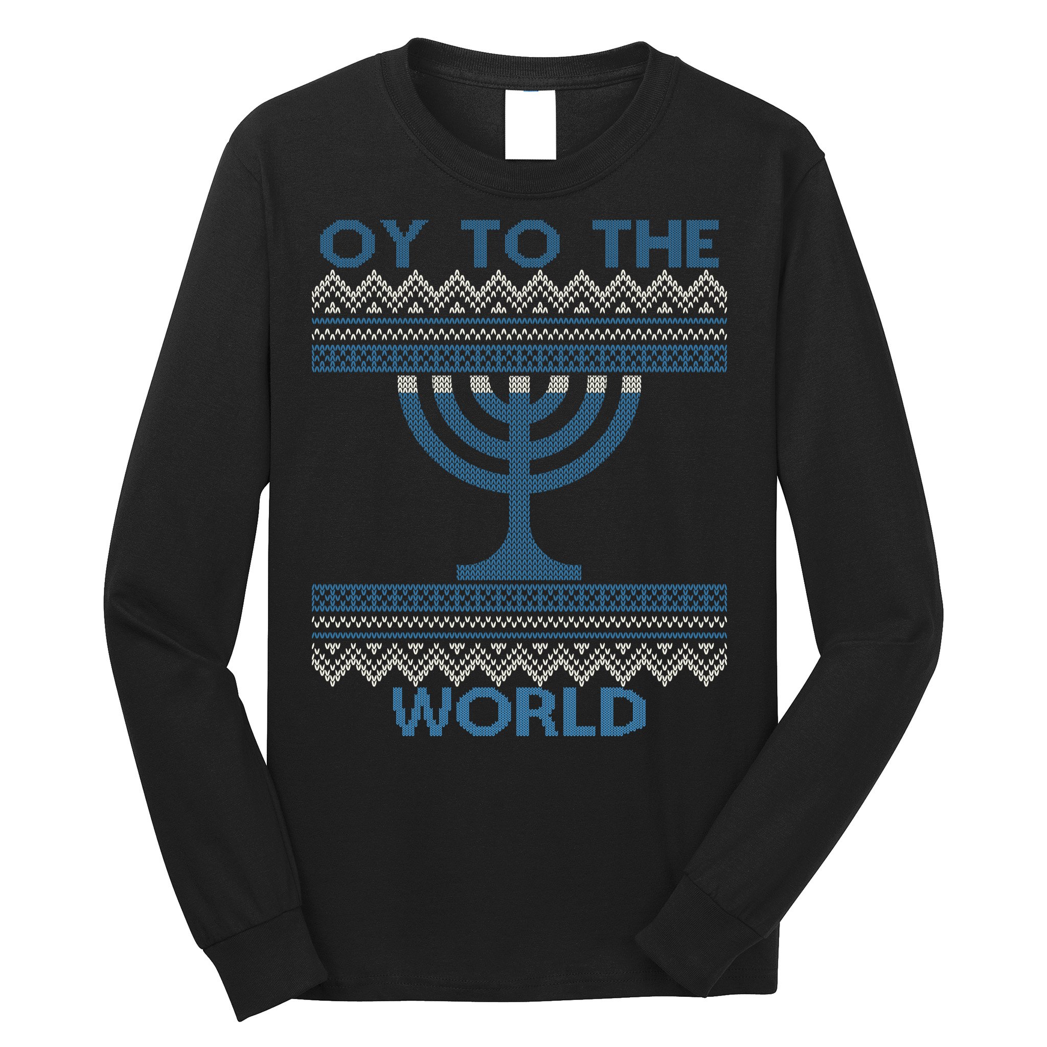 Oy To The  World Hanuka Ugly Sweater  Long Sleeve Shirt