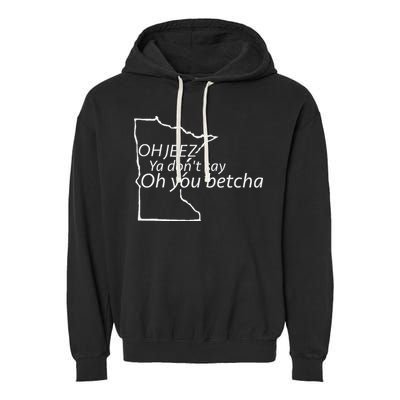 Oh You Betcha Mn Outline Design Garment-Dyed Fleece Hoodie