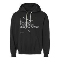 Oh You Betcha Mn Outline Design Garment-Dyed Fleece Hoodie