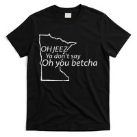 Oh You Betcha Mn Outline Design T-Shirt
