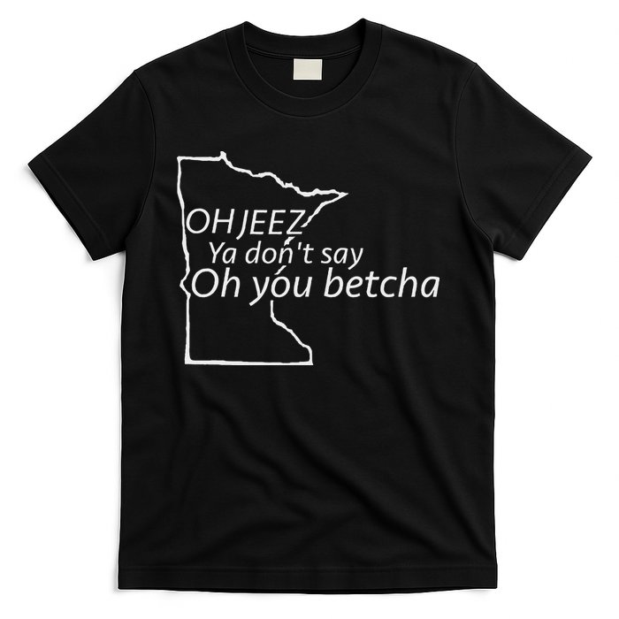 Oh You Betcha Mn Outline Design T-Shirt