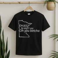 Oh You Betcha Mn Outline Design T-Shirt