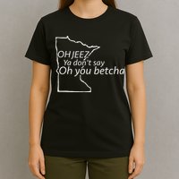 Oh You Betcha Mn Outline Design T-Shirt