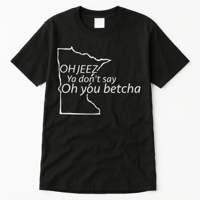 Oh You Betcha Mn Outline Design Tall T-Shirt