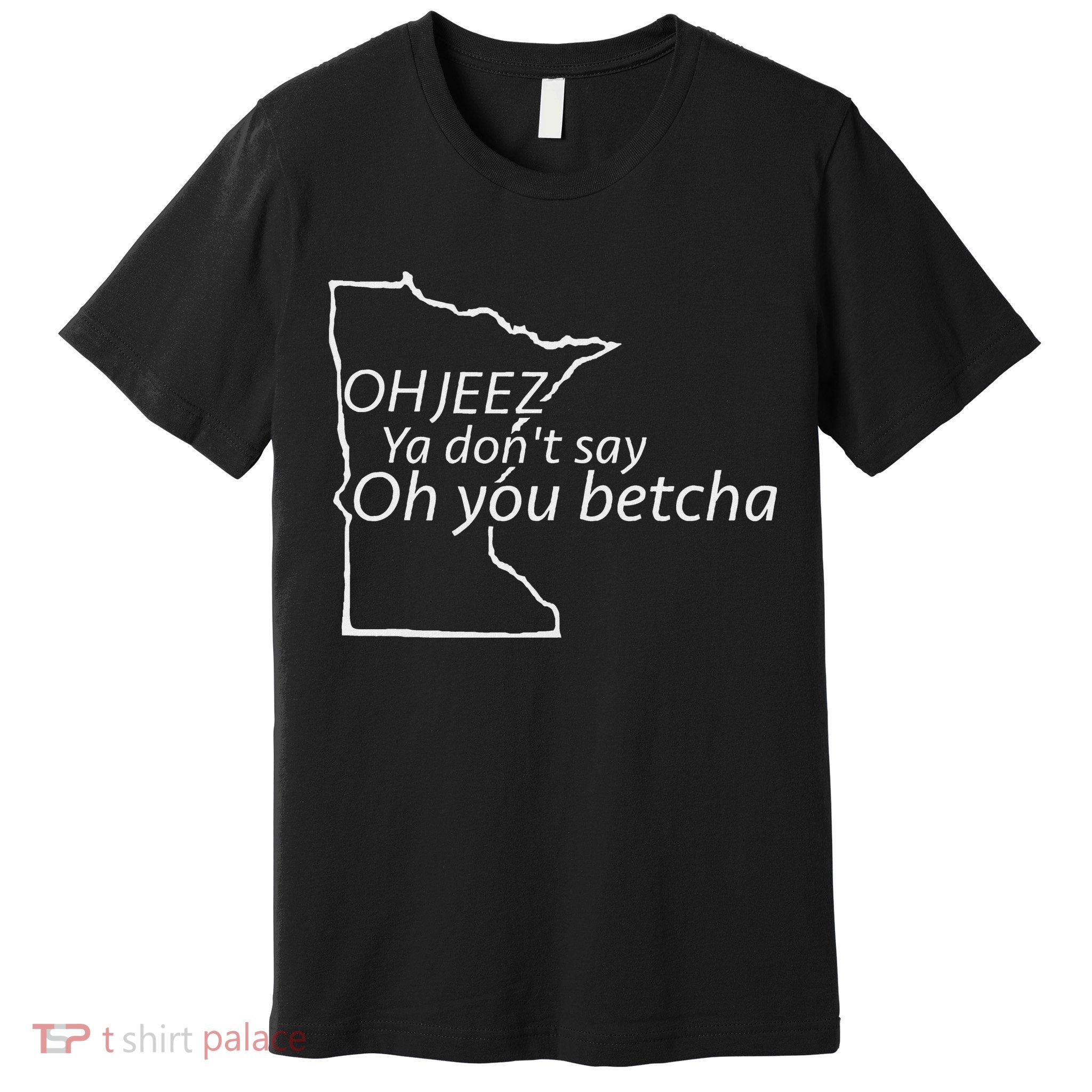 Oh You Betcha Mn Outline Design Premium T-Shirt