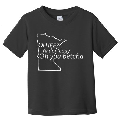 Oh You Betcha Mn Outline Design Toddler T-Shirt