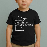 Oh You Betcha Mn Outline Design Toddler T-Shirt