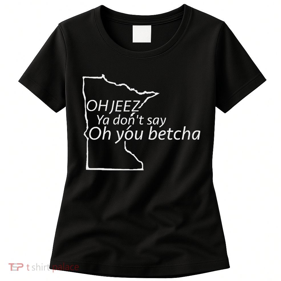 Oh You Betcha Mn Outline Design Womens T-Shirt