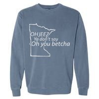 Oh You Betcha Mn Outline Design Garment-Dyed Sweatshirt