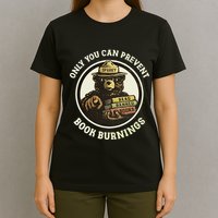 Only You Can Prevent Book Burnings T-Shirt