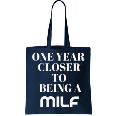 One Year Closer To Being A Milf Tote Bag