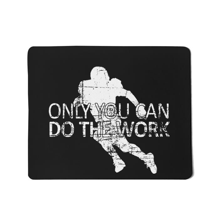 Only You Can Do The Work Football Running Back Mousepad