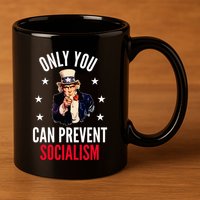 Only You Can Prevent Socialism Anti Socialism 11oz C Handle Ceramic Mug
