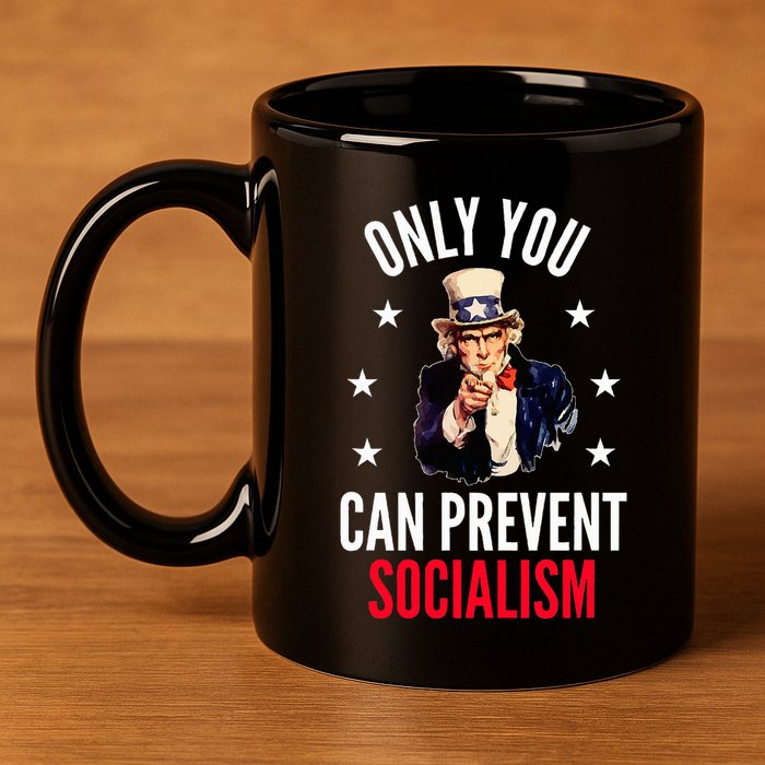 Only You Can Prevent Socialism Anti Socialism 11oz C Handle Ceramic Mug