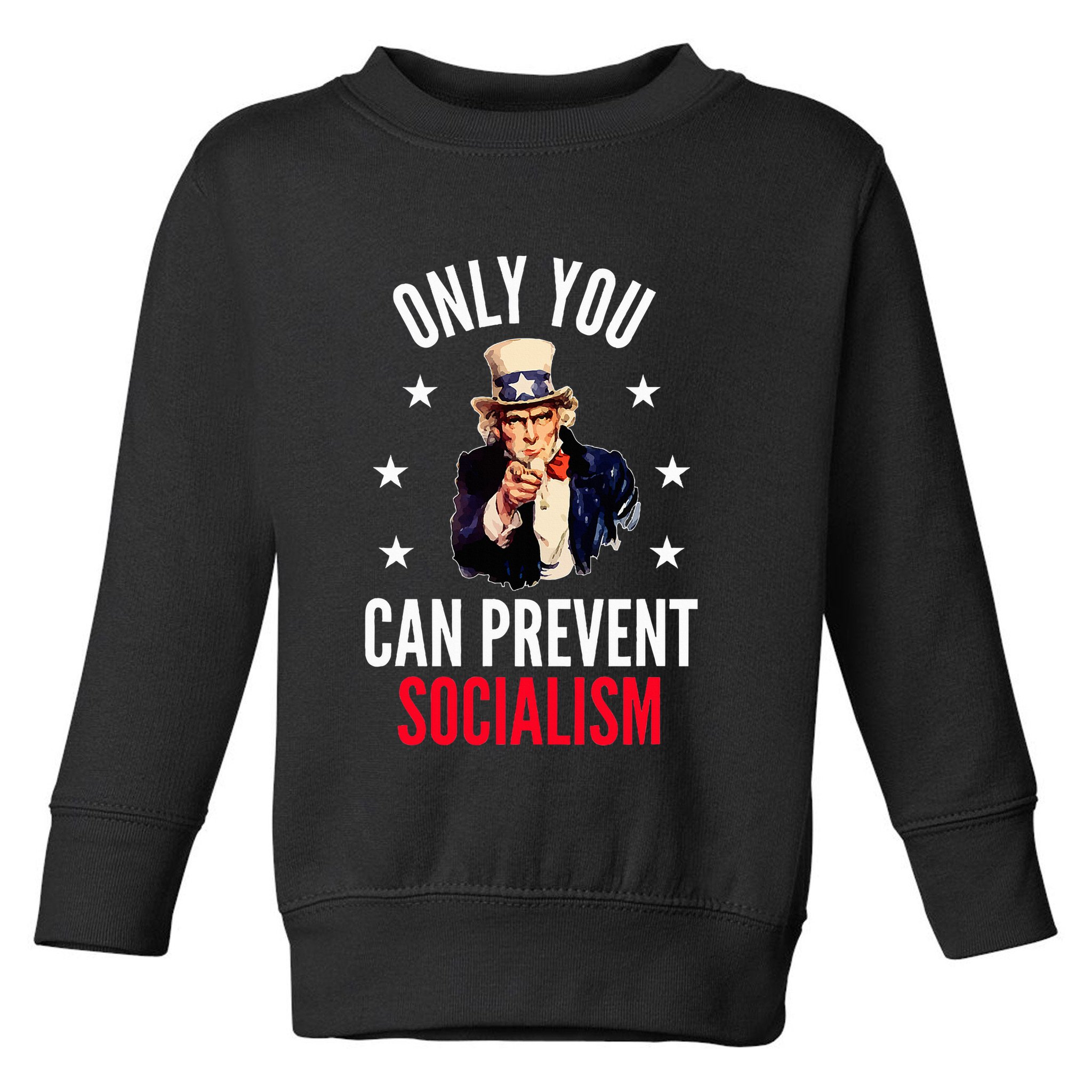 Only You Can Prevent Socialism Anti Socialism Toddler Sweatshirt