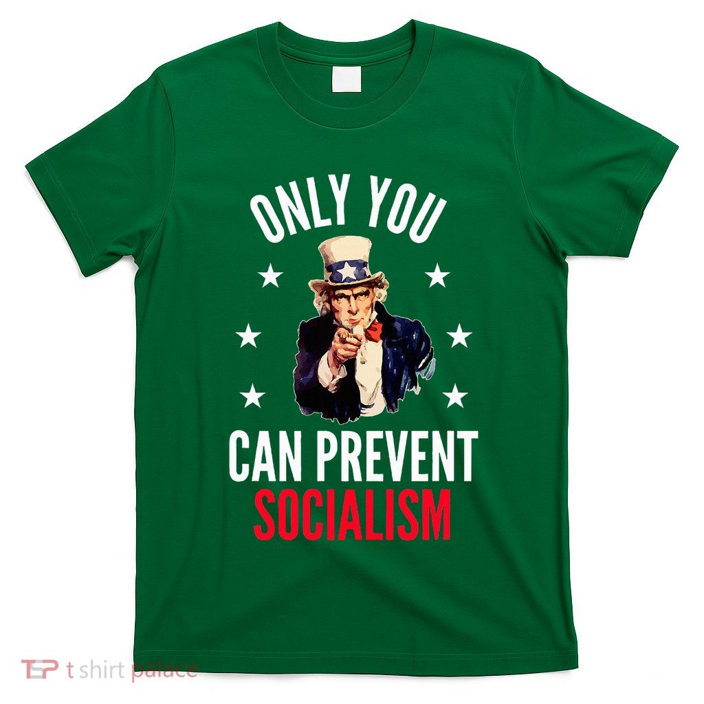 Only You Can Prevent Socialism Anti Socialism T-Shirt