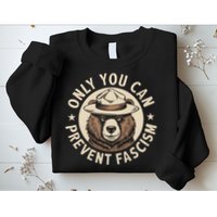 Only You Can Prevent Fascism Sweatshirt