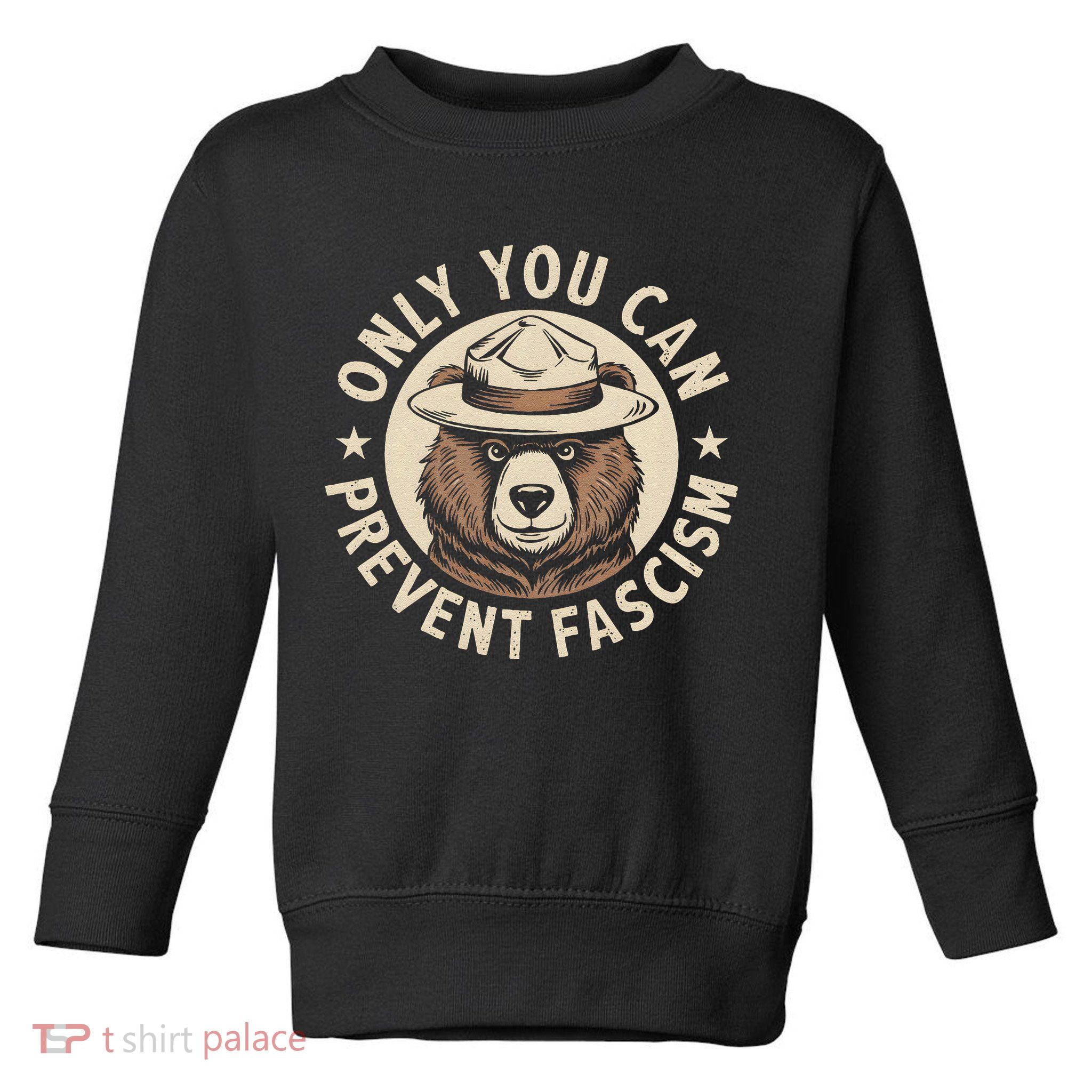 Only You Can Prevent Fascism Toddler Sweatshirt