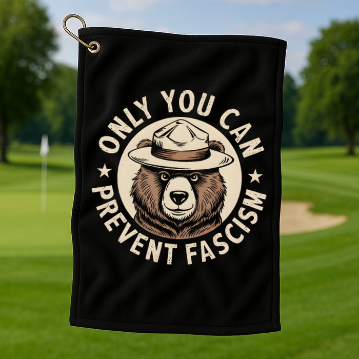 Only You Can Prevent Fascism Golf Towel