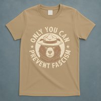 Only You Can Prevent Fascism T-Shirt