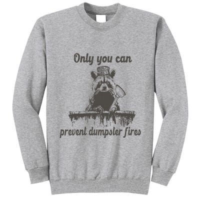 Only You Can Prevent Dumpster Fires Raccoon Meme Tall Sweatshirt