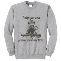 Only You Can Prevent Dumpster Fires Raccoon Meme Tall Sweatshirt