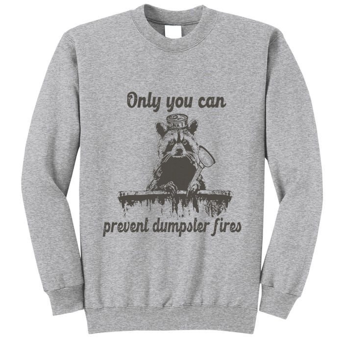 Only You Can Prevent Dumpster Fires Raccoon Meme Tall Sweatshirt