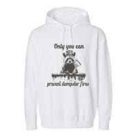 Only You Can Prevent Dumpster Fires Raccoon Meme Garment-Dyed Fleece Hoodie