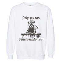 Only You Can Prevent Dumpster Fires Raccoon Meme Garment-Dyed Sweatshirt