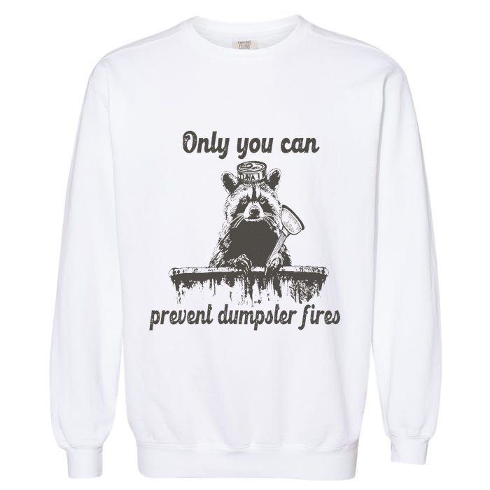Only You Can Prevent Dumpster Fires Raccoon Meme Garment-Dyed Sweatshirt