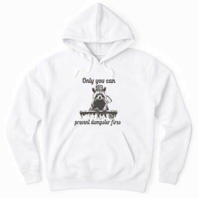 Only You Can Prevent Dumpster Fires Raccoon Meme Hoodie
