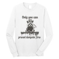 Only You Can Prevent Dumpster Fires Raccoon Meme Long Sleeve Shirt