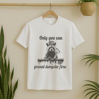 Only You Can Prevent Dumpster Fires Raccoon Meme T-Shirt