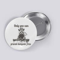 Only You Can Prevent Dumpster Fires Raccoon Meme Button