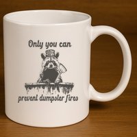 Only You Can Prevent Dumpster Fires Raccoon Meme 11oz C Handle Ceramic Mug