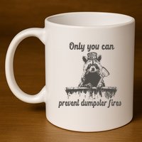 Only You Can Prevent Dumpster Fires Raccoon Meme 11oz C Handle Ceramic Mug