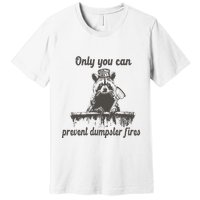 Only You Can Prevent Dumpster Fires Raccoon Meme Premium T-Shirt