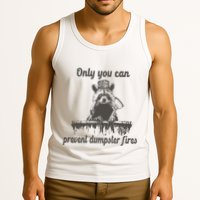 Only You Can Prevent Dumpster Fires Raccoon Meme Tank Top
