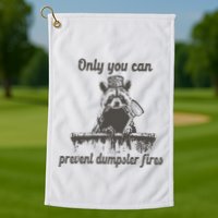 Only You Can Prevent Dumpster Fires Raccoon Meme Golf Towel
