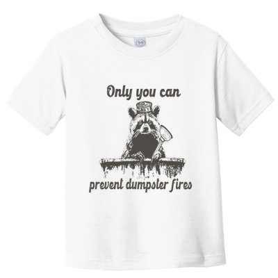 Only You Can Prevent Dumpster Fires Raccoon Meme Toddler T-Shirt