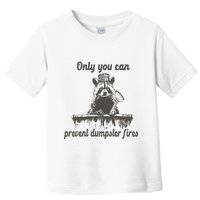 Only You Can Prevent Dumpster Fires Raccoon Meme Toddler T-Shirt