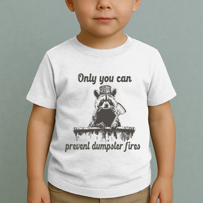 Only You Can Prevent Dumpster Fires Raccoon Meme Toddler T-Shirt